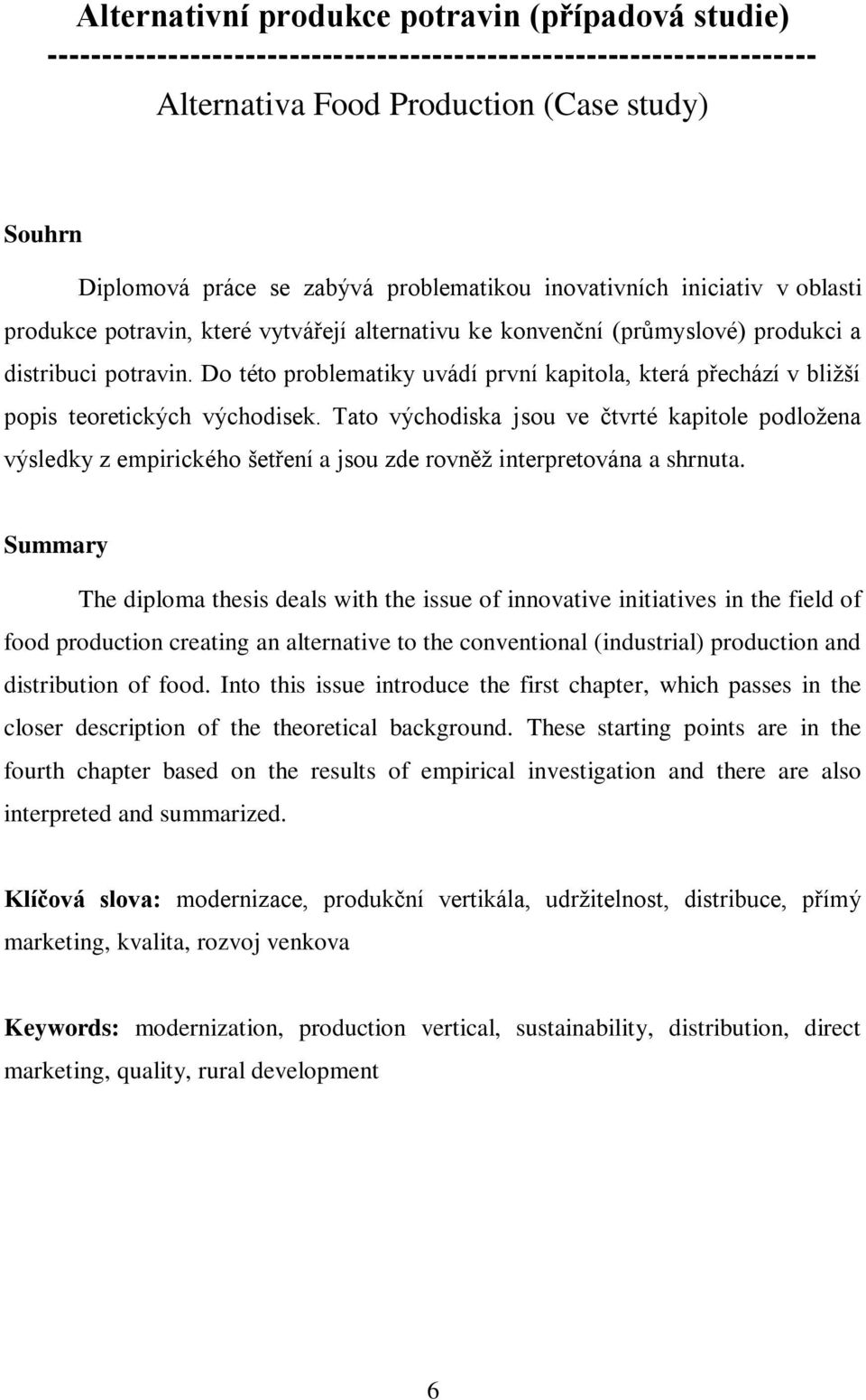 Do této problematiky uvádí první kapitola, která přechází v bližší popis teoretických východisek.