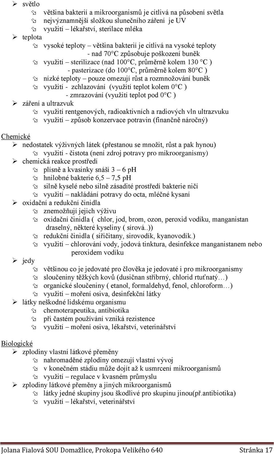 rozmnožování buněk využití - zchlazování (využití teplot kolem 0 C ) - zmrazování (využití teplot pod 0 C ) záření a ultrazvuk využití rentgenových, radioaktivních a radiových vln ultrazvuku využití