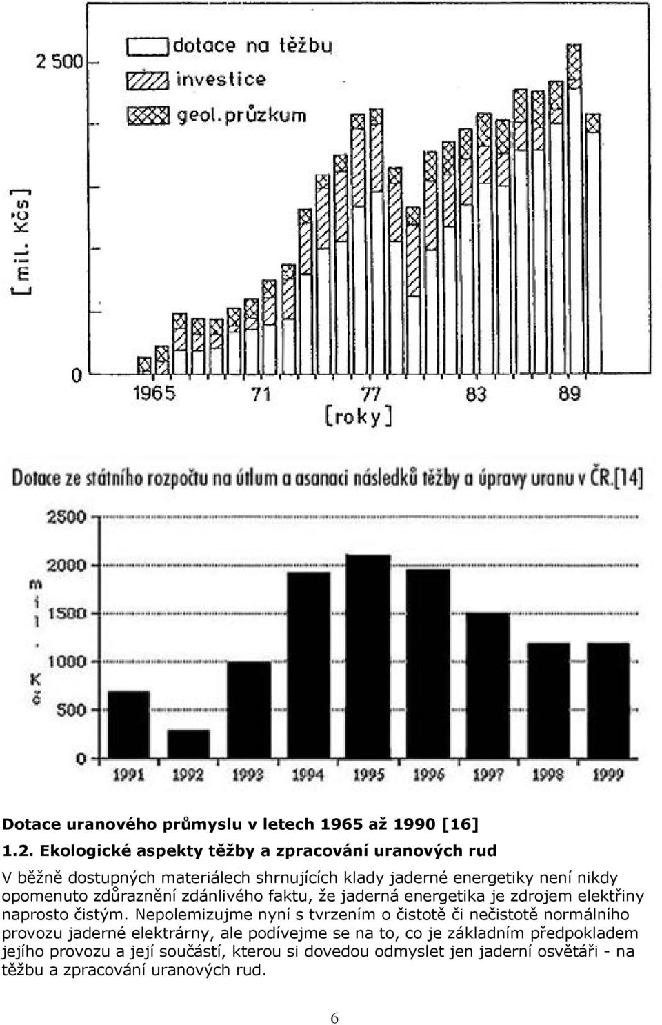 opomenuto zdůraznění zdánlivého faktu, že jaderná energetika je zdrojem elektřiny naprosto čistým.