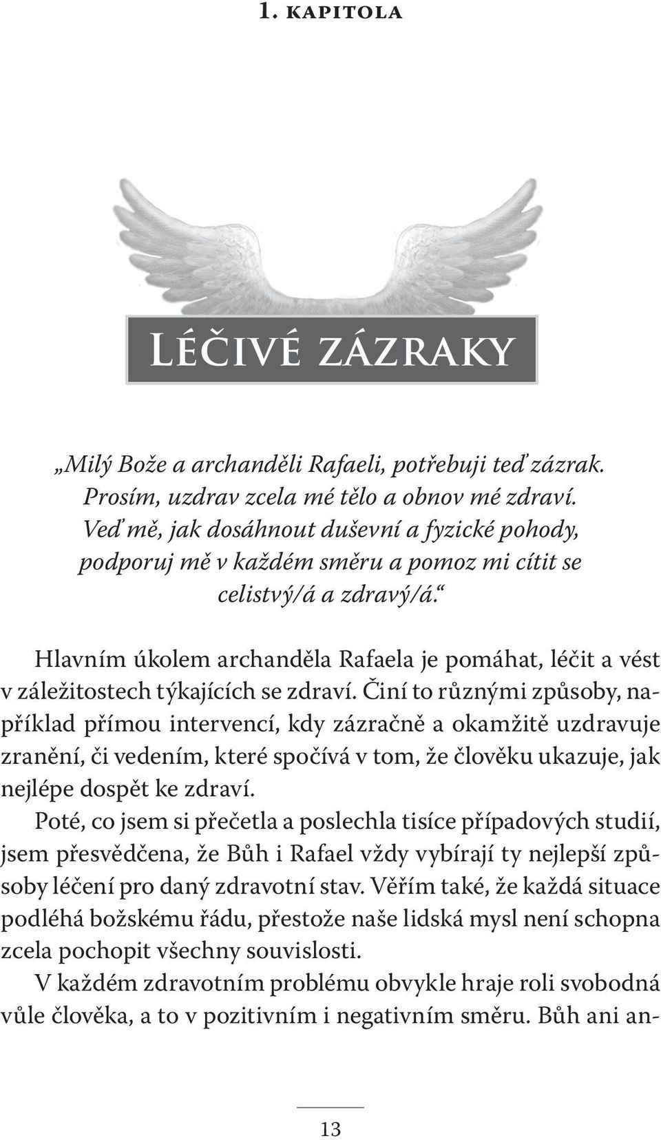 Hlavním úkolem archanděla Rafaela je pomáhat, léčit a vést v záležitostech týkajících se zdraví.