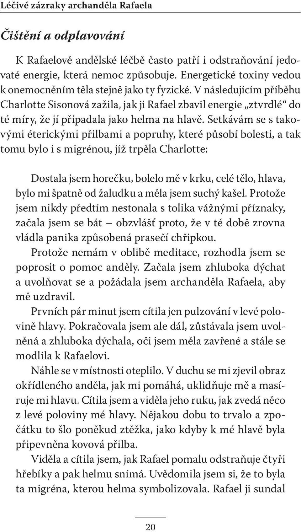 V následujícím příběhu Charlotte Sisonová zažila, jak ji Rafael zbavil energie ztvrdlé do té míry, že jí připadala jako helma na hlavě.