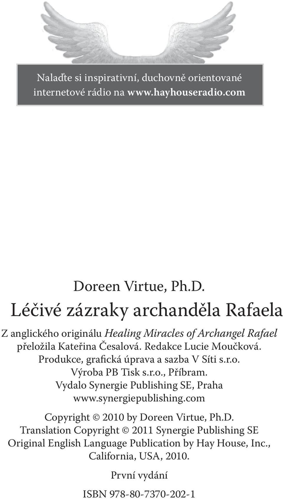 Redakce Lucie Moučková. Produkce, grafická úprava a sazba V Síti s.r.o. Výroba PB Tisk s.r.o., Příbram. Vydalo Synergie Publishing SE, Praha www.