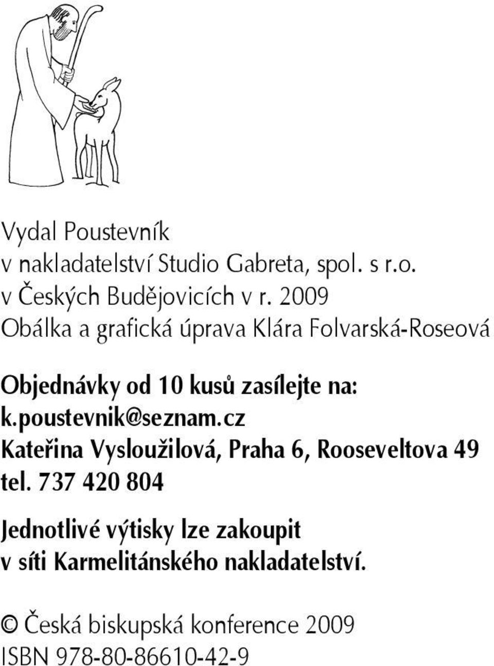 poustevnik@seznam.cz Kateřina Vysloužilová, Praha 6, Rooseveltova 49 tel.