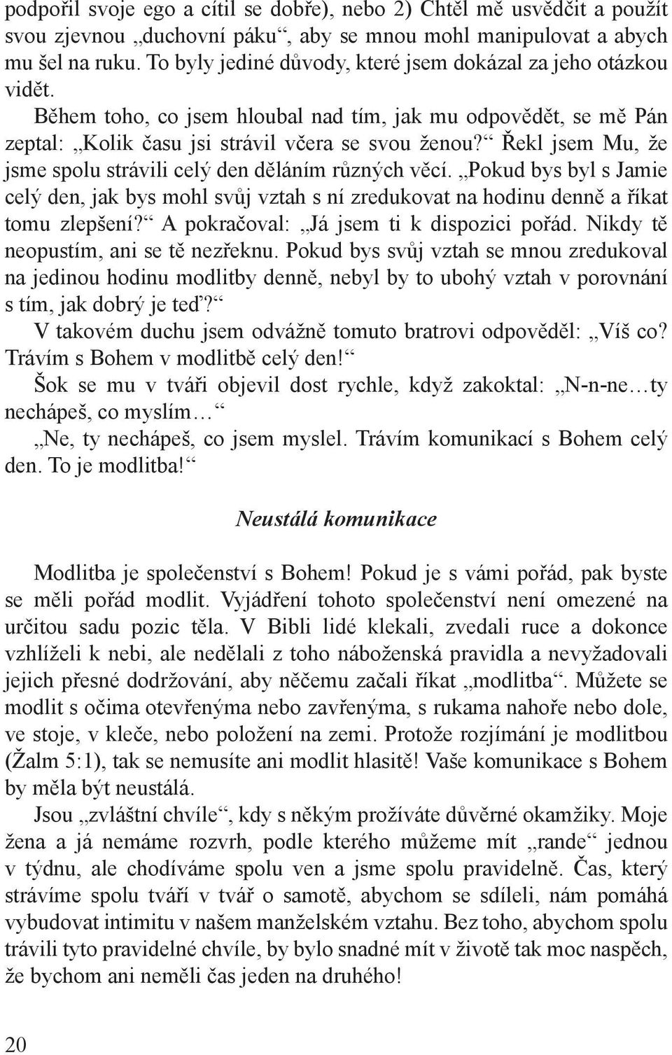 Řekl jsem Mu, že jsme spolu strávili celý den děláním různých věcí. Pokud bys byl s Jamie celý den, jak bys mohl svůj vztah s ní zredukovat na hodinu denně a říkat tomu zlepšení?