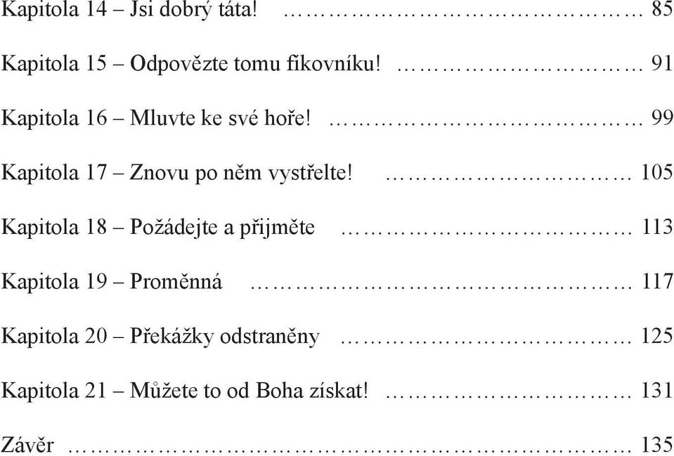 105 Kapitola 18 Požádejte a přijměte 113 Kapitola 19 Proměnná 117