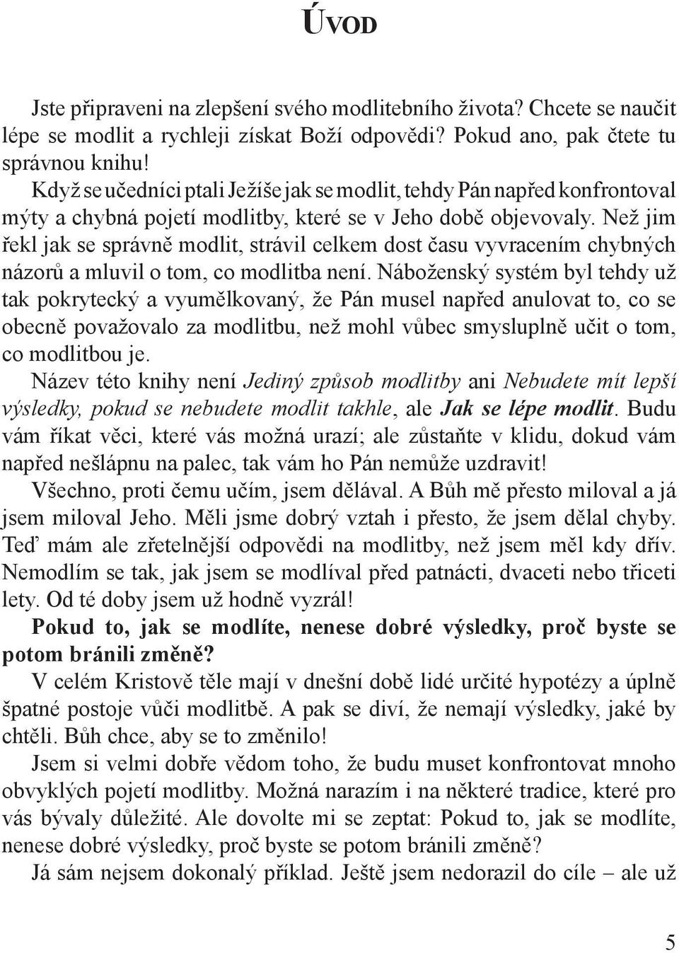 Než jim řekl jak se správně modlit, strávil celkem dost času vyvracením chybných názorů a mluvil o tom, co modlitba není.