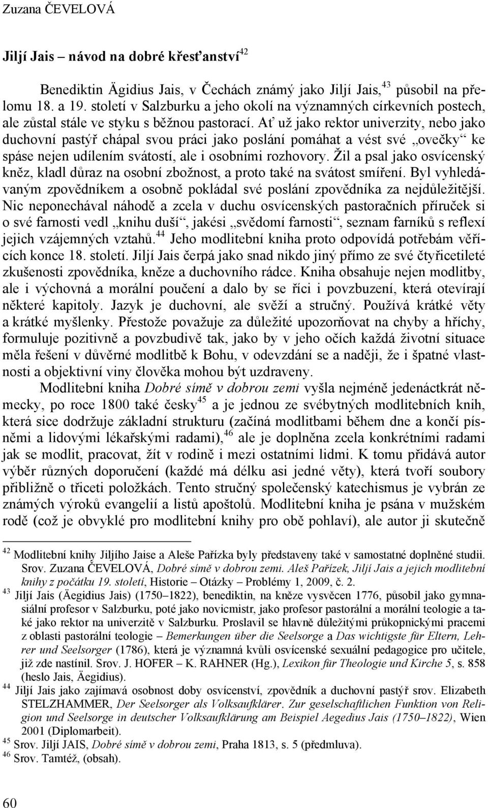 Ať už jako rektor univerzity, nebo jako duchovní pastýř chápal svou práci jako poslání pomáhat a vést své ovečky ke spáse nejen udílením svátostí, ale i osobními rozhovory.