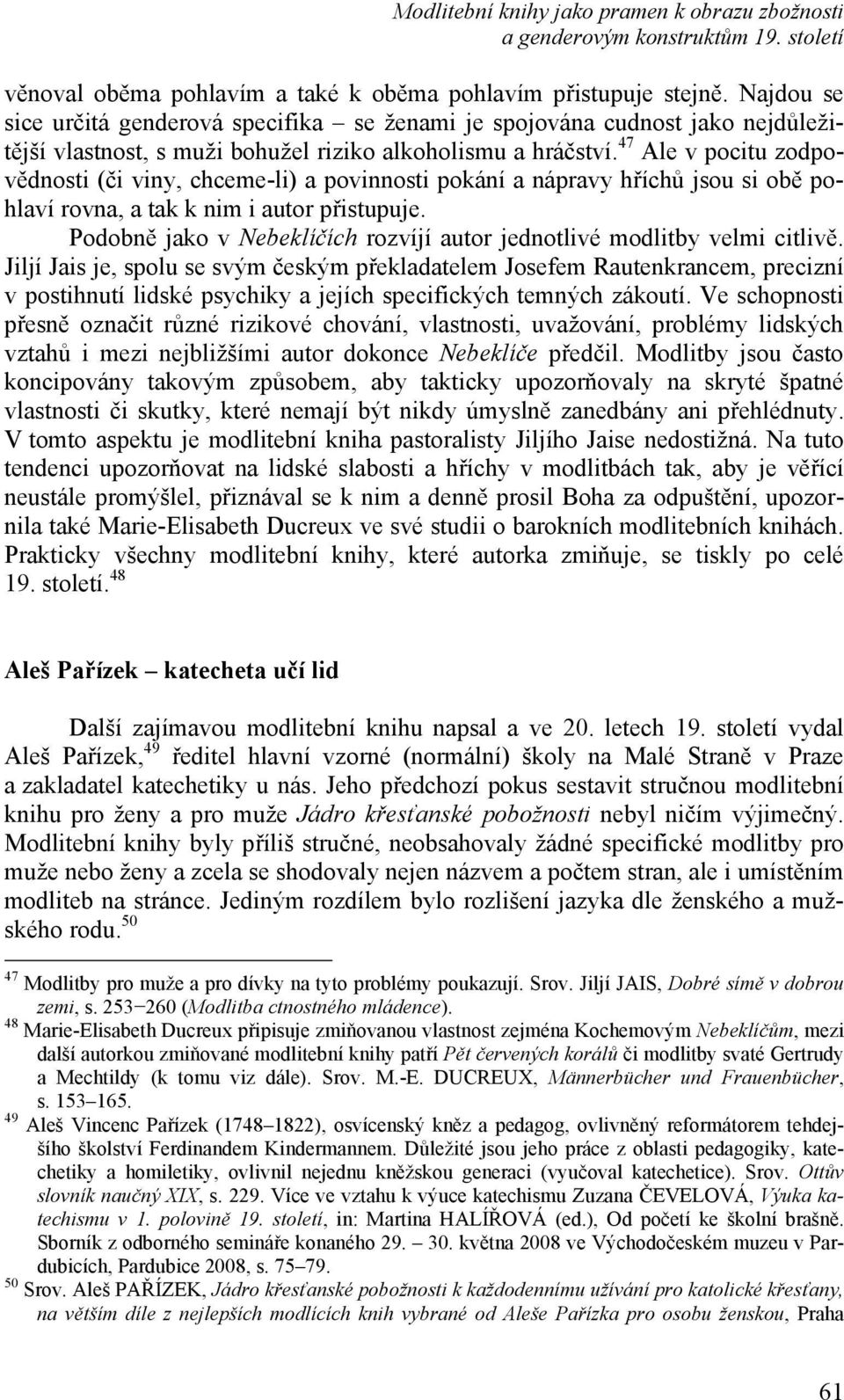 47 Ale v pocitu zodpovědnosti (či viny, chceme-li) a povinnosti pokání a nápravy hříchů jsou si obě pohlaví rovna, a tak k nim i autor přistupuje.