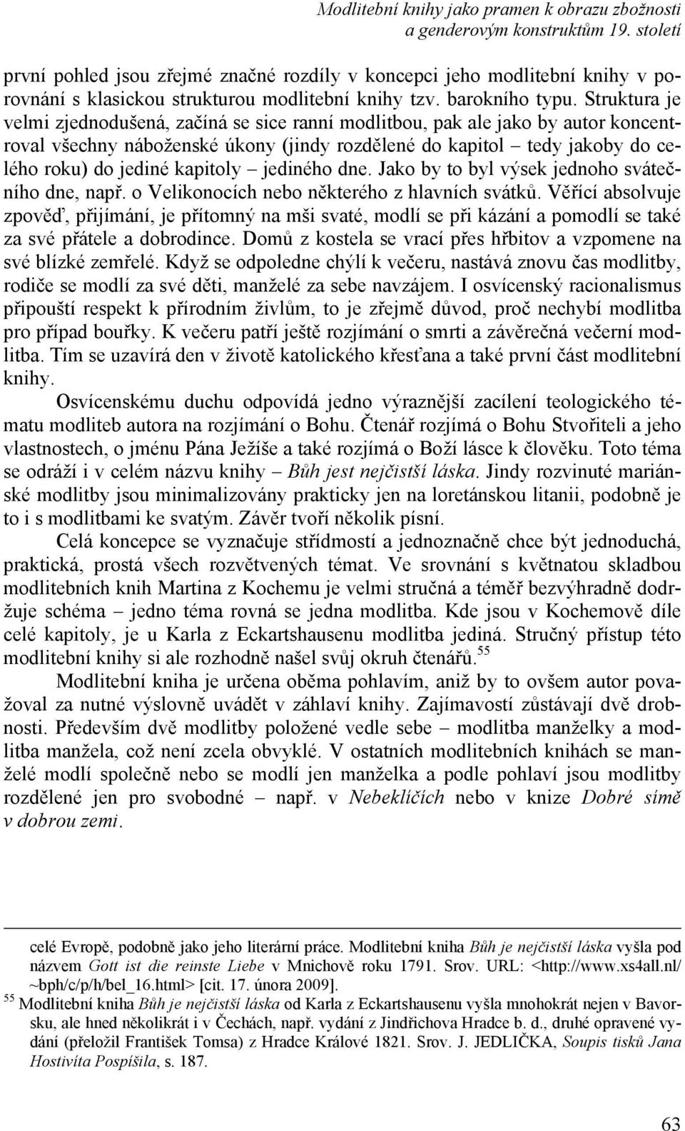 Struktura je velmi zjednodušená, začíná se sice ranní modlitbou, pak ale jako by autor koncentroval všechny náboženské úkony (jindy rozdělené do kapitol tedy jakoby do celého roku) do jediné kapitoly