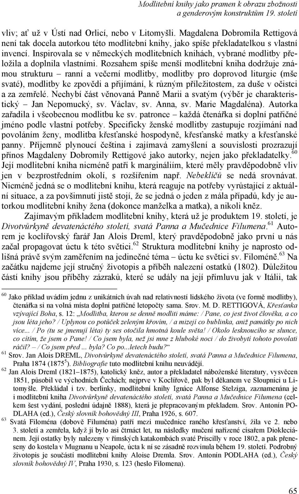 Inspirovala se v německých modlitebních knihách, vybrané modlitby přeložila a doplnila vlastními.