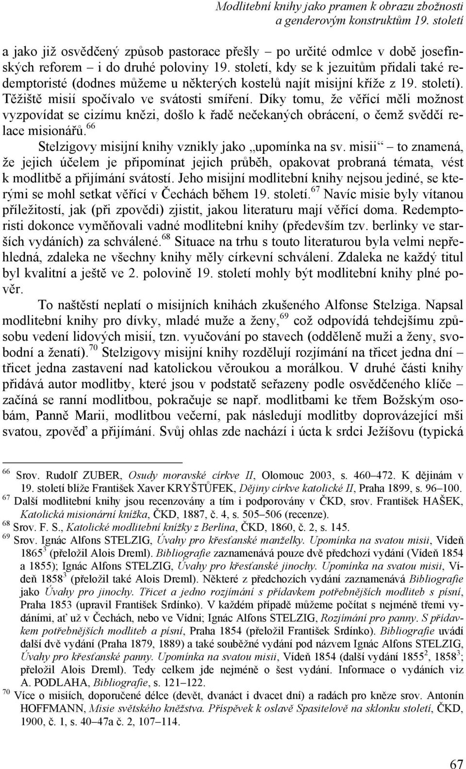 Díky tomu, že věřící měli možnost vyzpovídat se cizímu knězi, došlo k řadě nečekaných obrácení, o čemž svědčí relace misionářů. 66 Stelzigovy misijní knihy vznikly jako upomínka na sv.