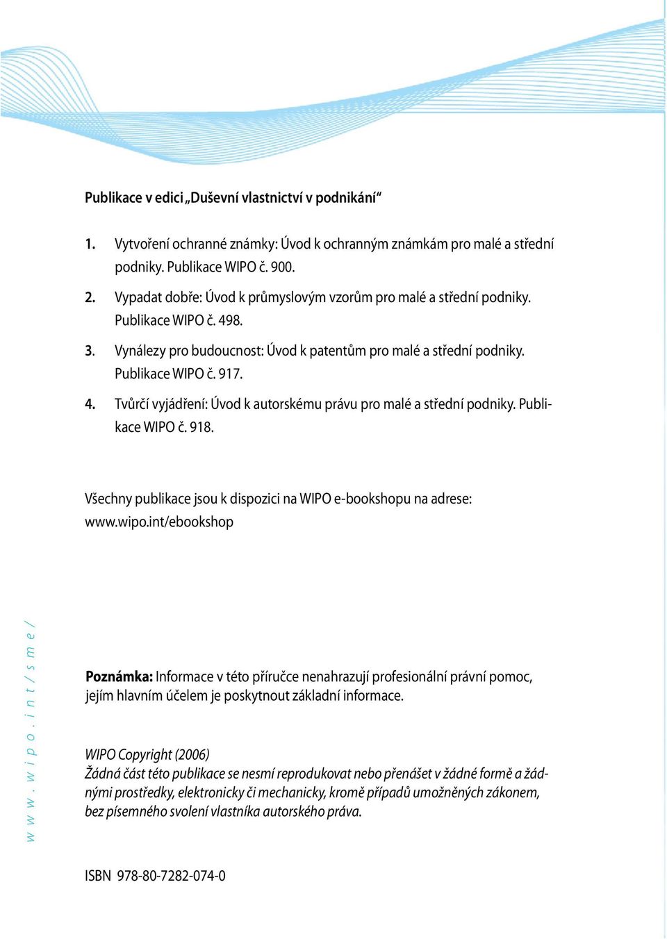 Publikace WIPO č. 918. Všechny publikace jsou k dispozici na WIPO e-bookshopu na adrese: www.wipo.int/ebookshop w w w. w i p o.