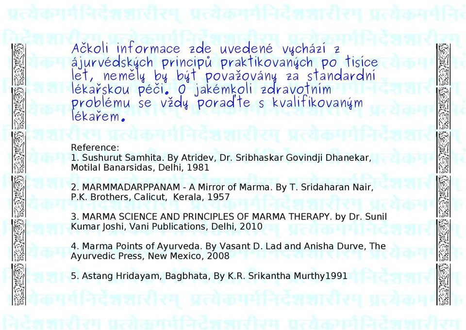 Sribhaskar Govindji Dhanekar, Motilal Banarsidas, Delhi, 1981 2. MARMMADARPPANAM - A Mirror of Marma. By T. Sridaharan Nair, P.K. Brothers, Calicut, Kerala, 1957 3.