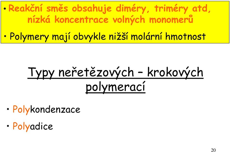 mají obvykle nižší molární hmotnost Typy