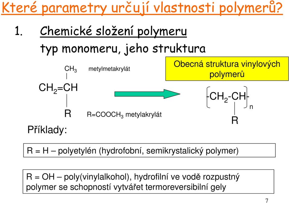 R=C metylakrylát becná struktura vinylových polymerů -CH 2 -CH- R = H polyetylén