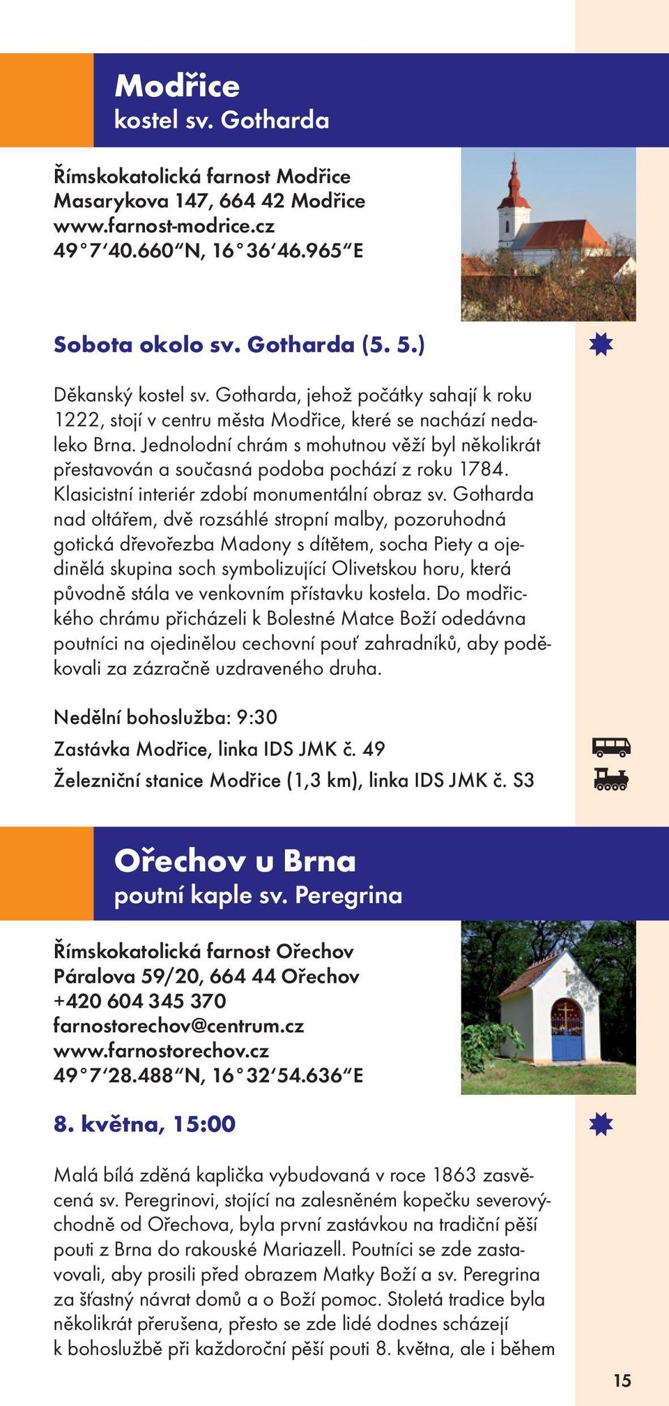 Jednolodní chrám s mohutnou věží byl několikrát přestavován a současná podoba pochází z roku 1784. Klasicistní interiér zdobí monumentální obraz sv.