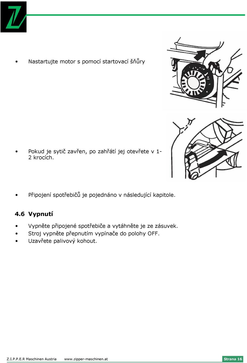 6 Vypnutí Vypněte připojené spotřebiče a vytáhněte je ze zásuvek.