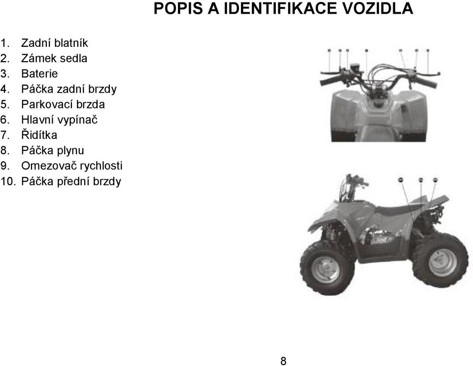 Parkovací brzda 6. Hlavní vypínač 7. Řidítka 8.