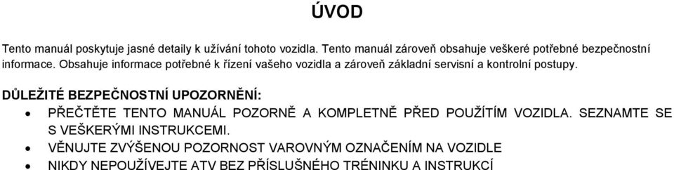 Obsahuje informace potřebné k řízení vašeho vozidla a zároveň základní servisní a kontrolní postupy.