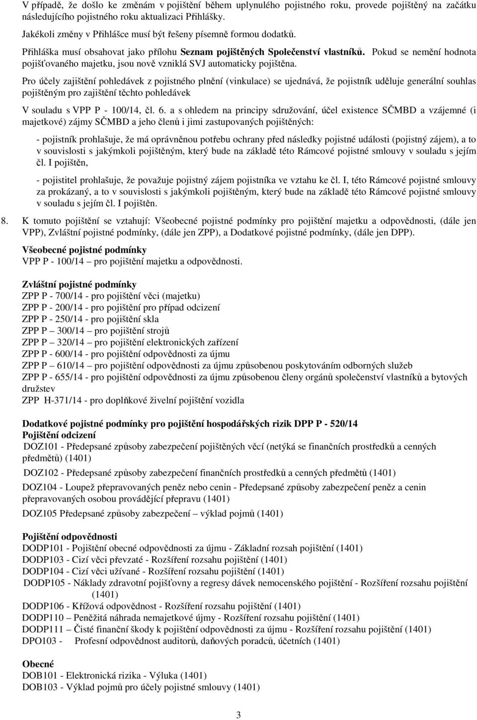 Pokud se nemění hodnota pojišťovaného majetku, jsou nově vzniklá SVJ automaticky pojištěna.