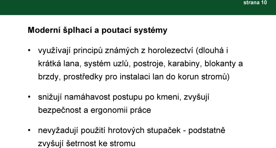 instalaci lan do korun stromů) snižují namáhavost postupu po kmeni, zvyšují bezpečnost a