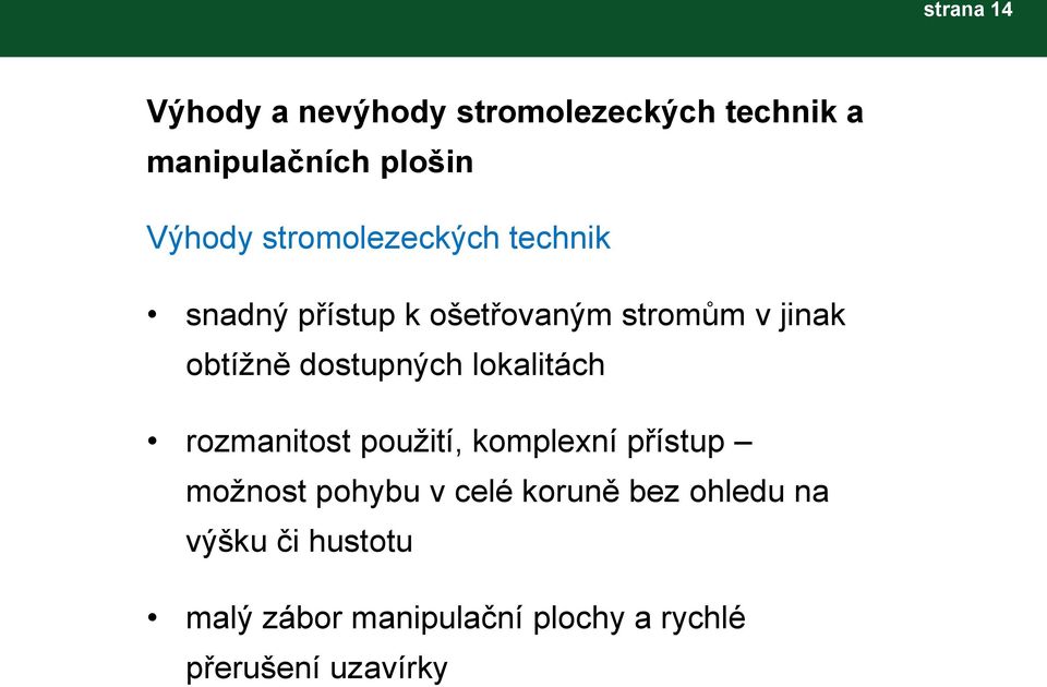 dostupných lokalitách rozmanitost použití, komplexní přístup možnost pohybu v celé