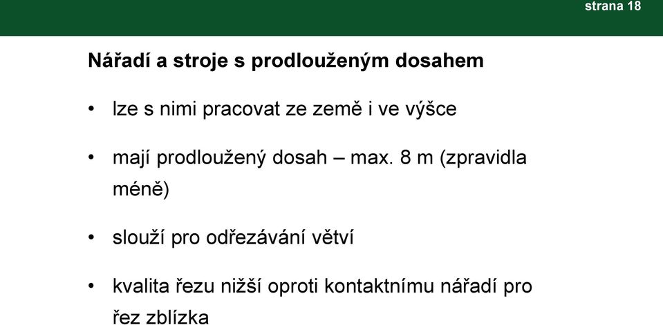 max. 8 m (zpravidla méně) slouží pro odřezávání větví