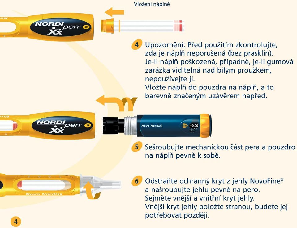 Vložte náplň do pouzdra na náplň, a to barevně značeným uzávěrem napřed.