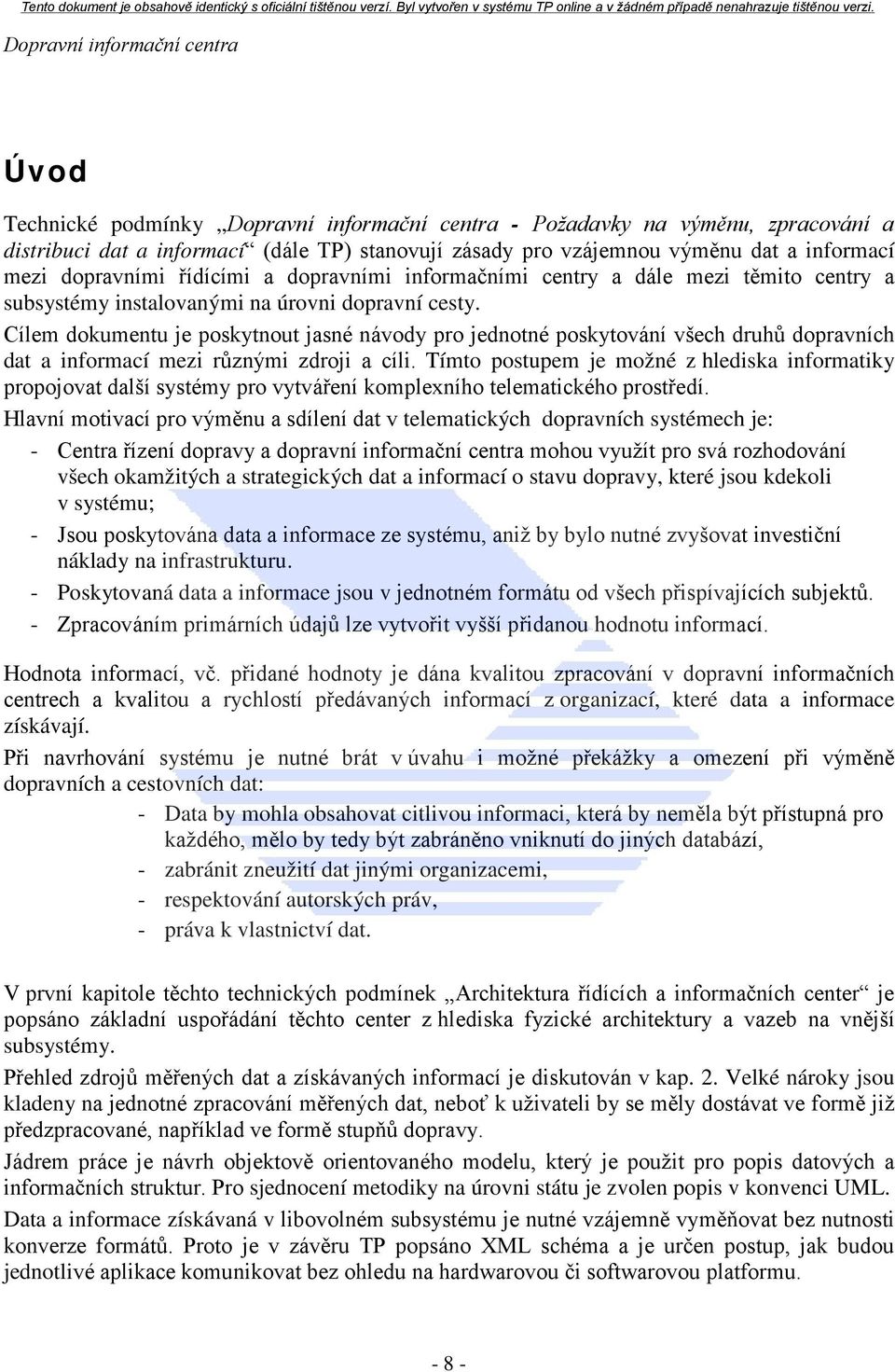 Cílem dokumentu je poskytnout jasné návody pro jednotné poskytování všech druhů dopravních dat a informací mezi různými zdroji a cíli.