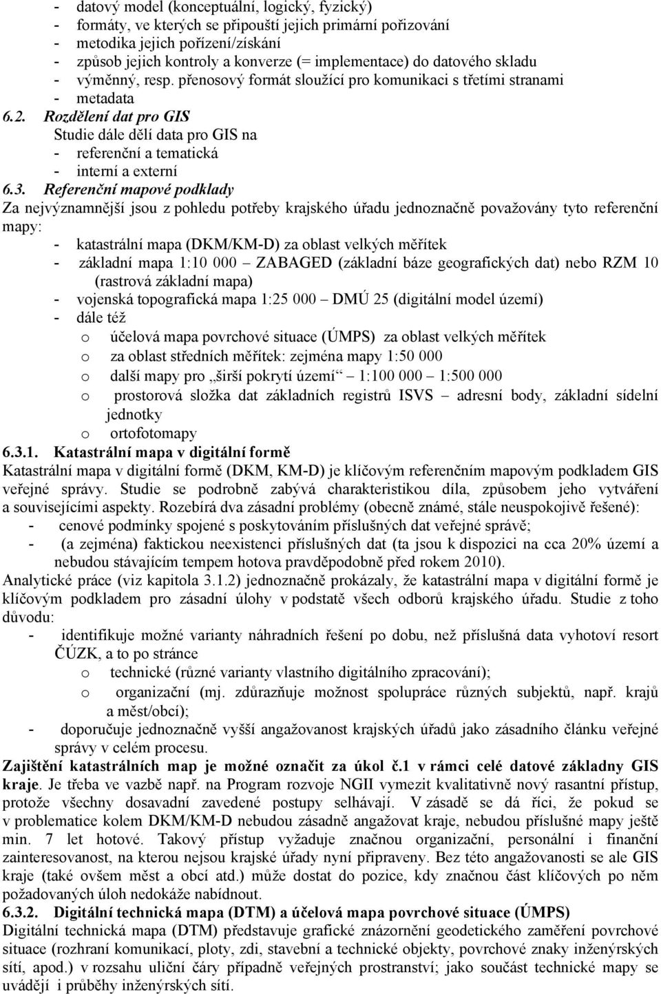 Rozdělení dat pro GIS Studie dále dělí data pro GIS na - referenční a tematická - interní a externí 6.3.