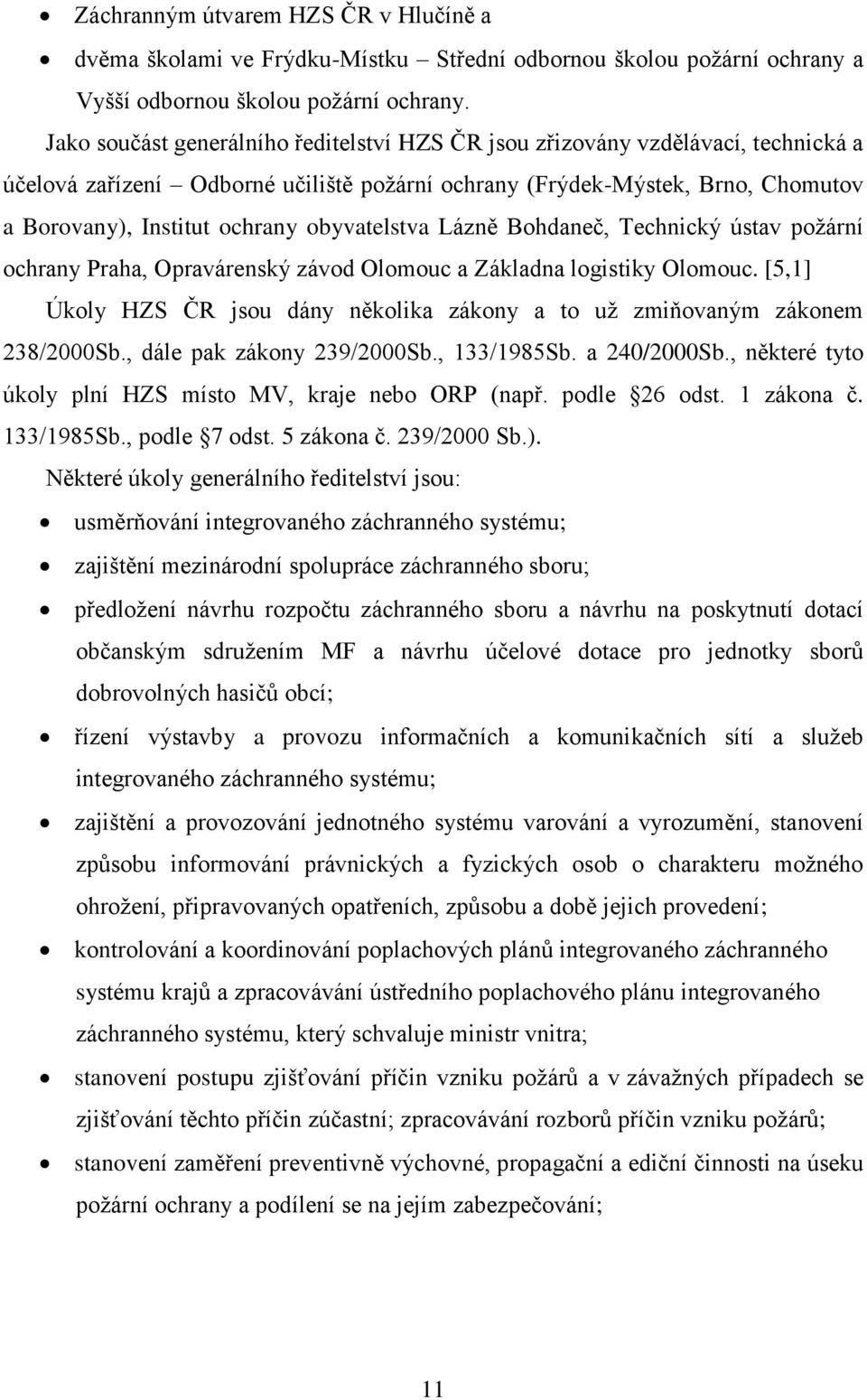 obyvatelstva Lázně Bohdaneč, Technický ústav požární ochrany Praha, Opravárenský závod Olomouc a Základna logistiky Olomouc.