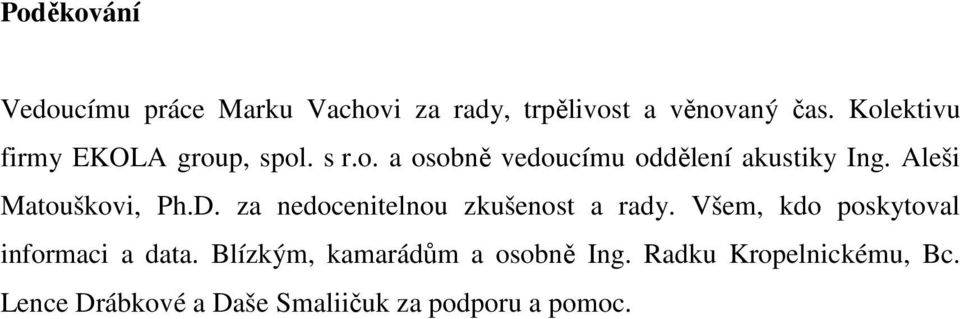 Aleši Matouškovi, Ph.D. za nedocenitelnou zkušenost a rady.