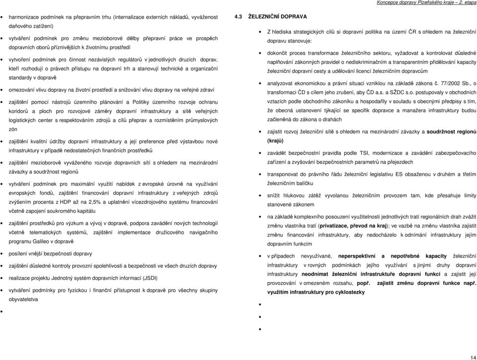 organizační standardy v dopravě omezování vlivu dopravy na životní prostředí a snižování vlivu dopravy na veřejné zdraví zajištění pomocí nástrojů územního plánování a Politiky územního rozvoje