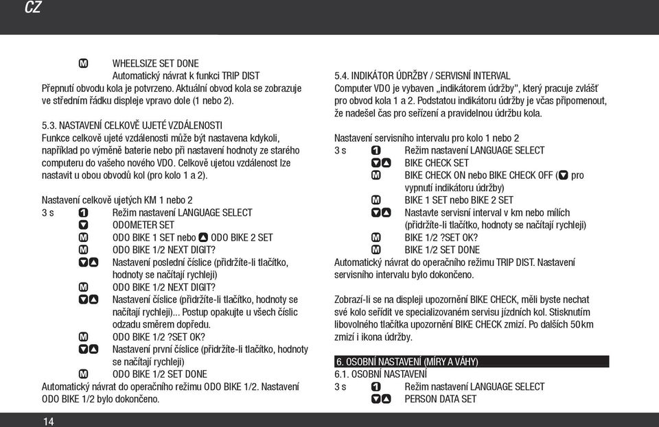 Celkově ujetou vzdálenost lze nastavit u obou obvodů kol (pro kolo 1 a 2).