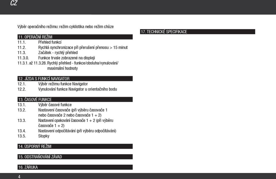 2. Vynulování funkce Navigator u orientačního bodu 13. ČASOVÉ FUNKCE 13.1. Výběr časové funkce 13.2. Nastavení časovače (při výběru časovače 1 nebo časovače 2 nebo časovače 1 + 2) 13.3. Nastavení opakování časovače 1 + 2 (při výběru časovače 1 + 2) 13.