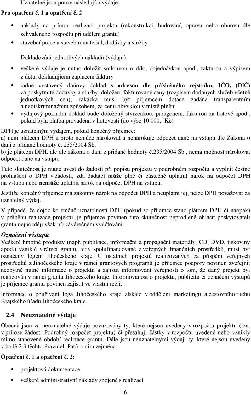 jednotlivých nákladů (výdajů): veškeré výdaje je nutno doložit smlouvou o dílo, objednávkou apod.