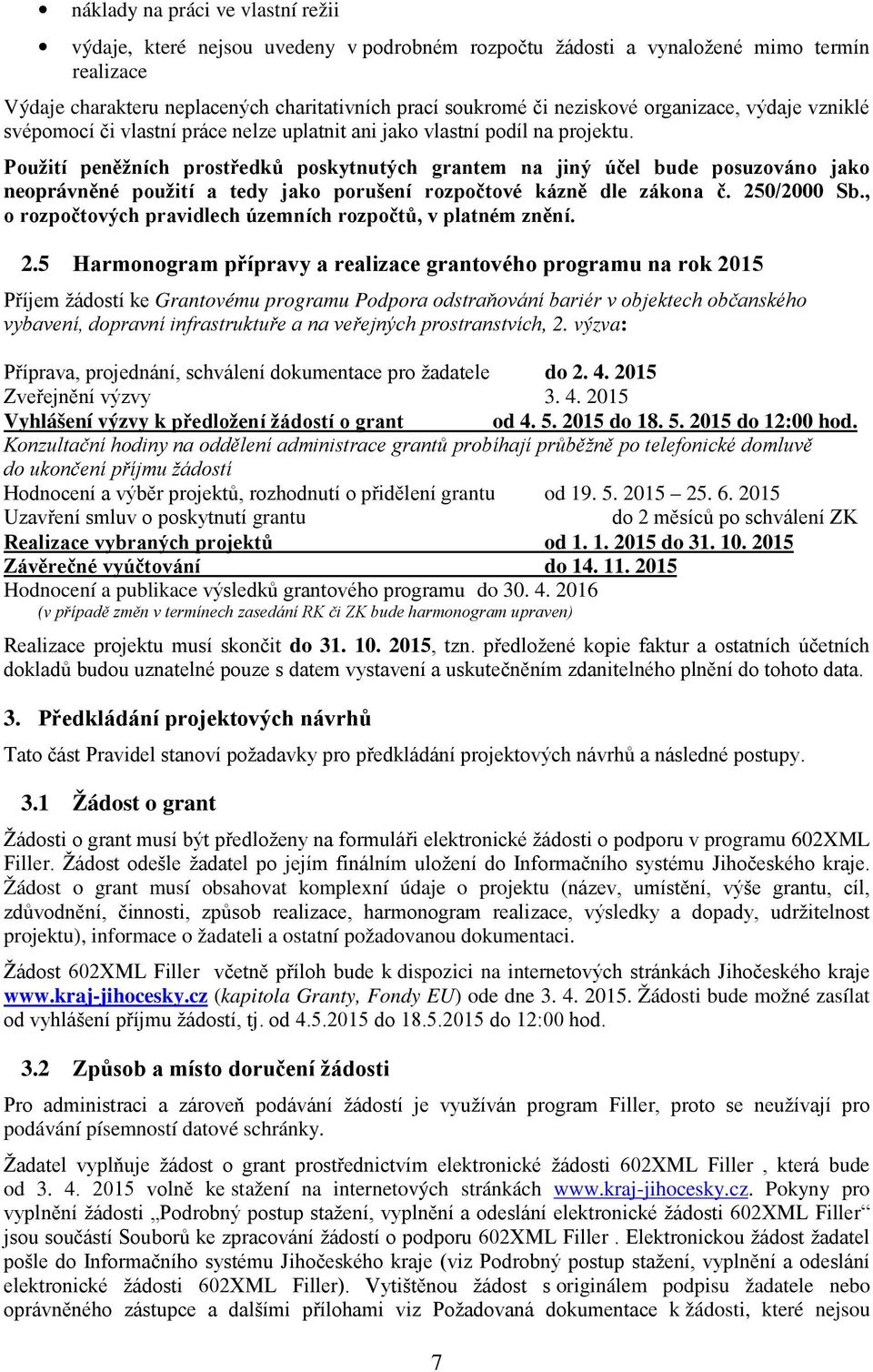 Použití peněžních prostředků poskytnutých grantem na jiný účel bude posuzováno jako neoprávněné použití a tedy jako porušení rozpočtové kázně dle zákona č. 250/2000 Sb.