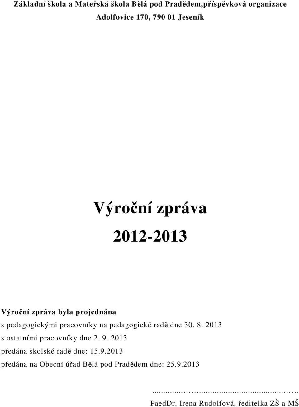 pedagogické radě dne 30. 8. 2013 s ostatními pracovníky dne 2. 9. 2013 předána školské radě dne: 15.