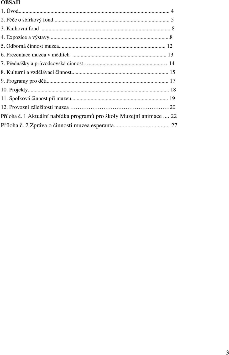 .. 15 9. Programy pro děti... 17 10. Projekty... 18 11. Spolková činnost při muzeu... 19 12.