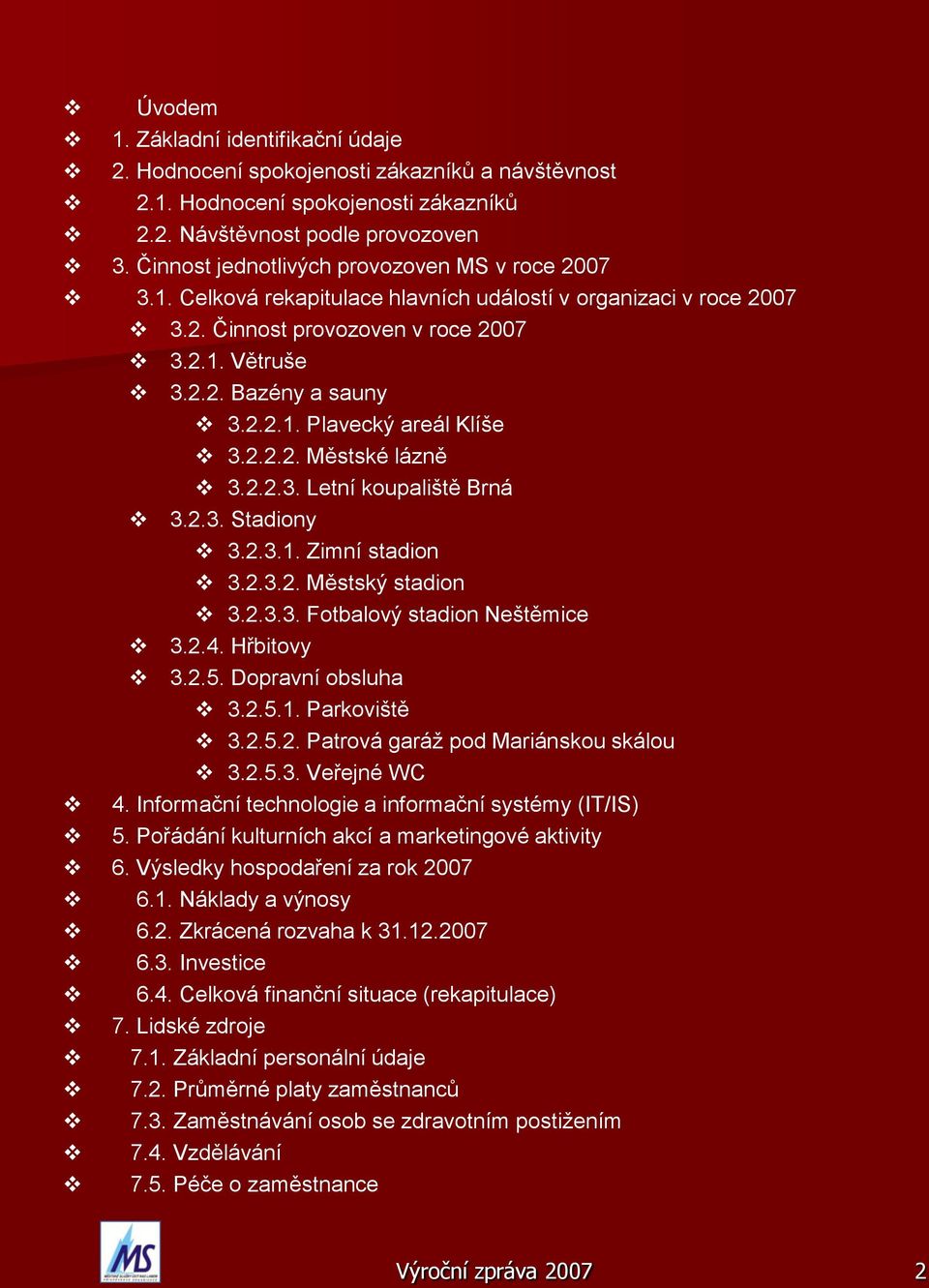 2.2.2. Městské lázně 3.2.2.3. Letní koupaliště Brná 3.2.3. Stadiony 3.2.3.1. Zimní stadion 3.2.3.2. Městský stadion 3.2.3.3. Fotbalový stadion Neštěmice 3.2.4. Hřbitovy 3.2.5. Dopravní obsluha 3.2.5.1. Parkoviště 3.