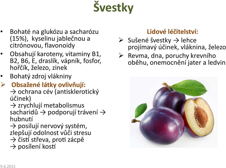 sacharidů podporují trávení hubnutí posilují nervový systém, zlepšují odolnost vůči stresu čisy střeva, prox zácpě posílení kosy