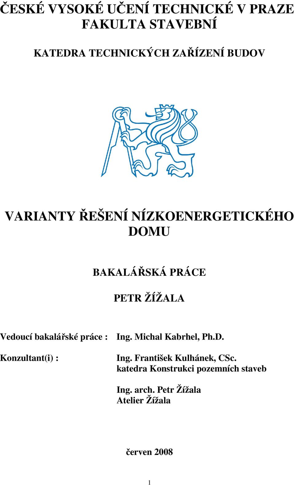 bakalářské práce : Ing. Michal Kabrhel, Ph.D. Konzultant(i) : Ing.