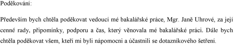 Janě Uhrové, za její cenné rady, připomínky, podporu a čas, který