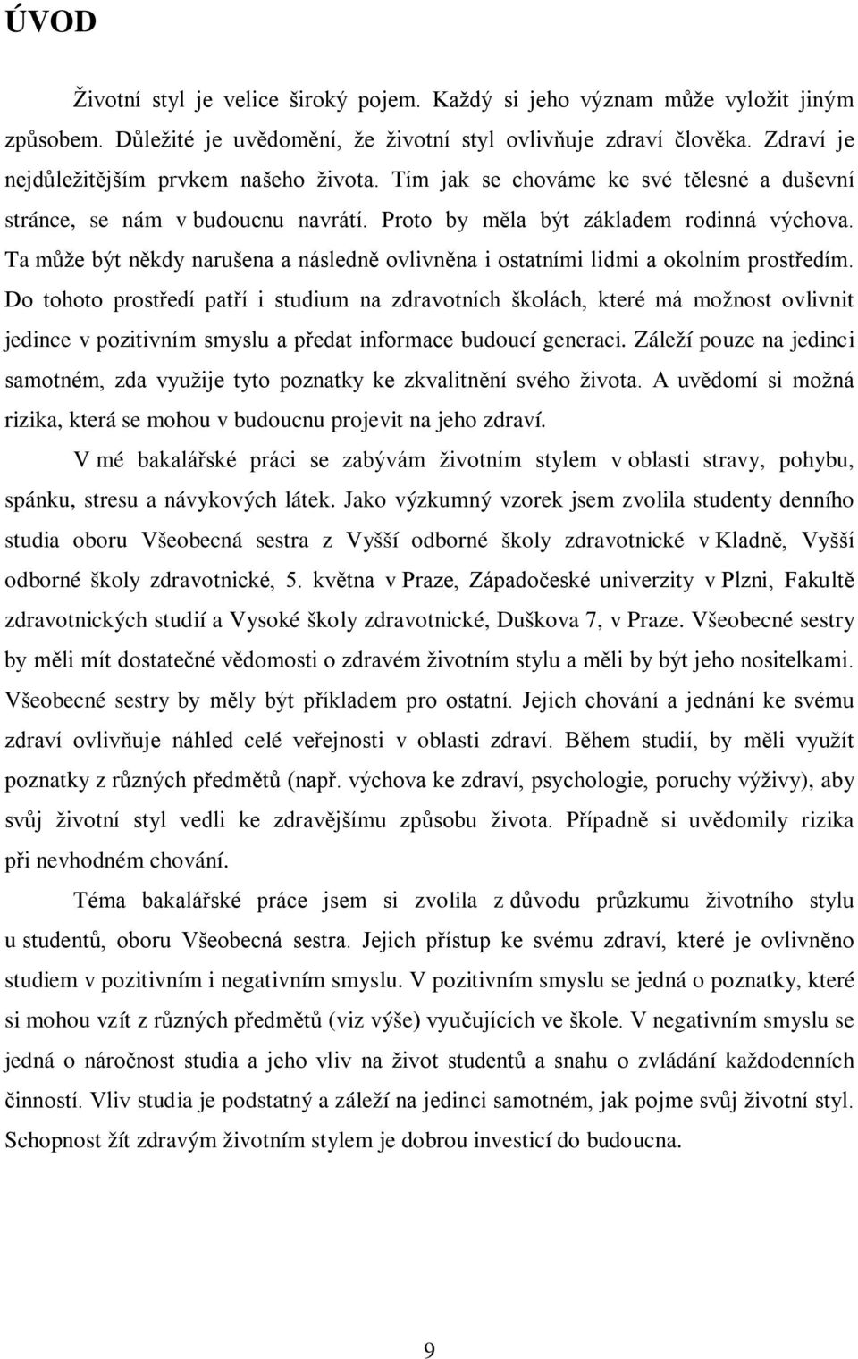 Ta může být někdy narušena a následně ovlivněna i ostatními lidmi a okolním prostředím.