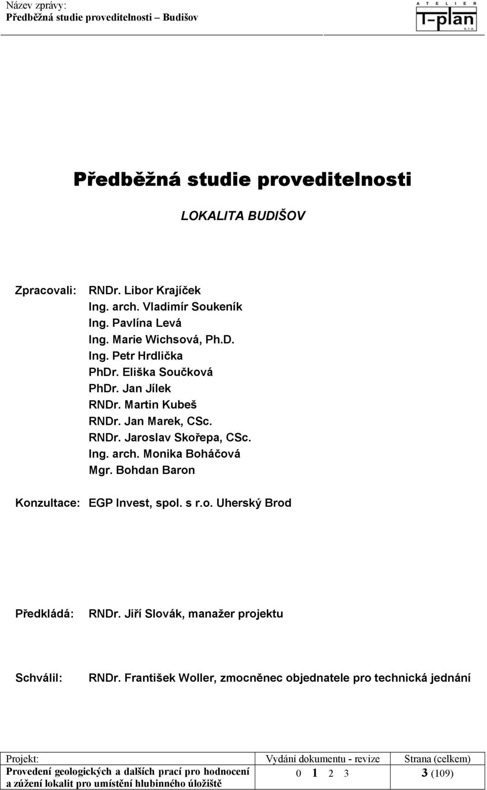 Ing. arch. Monika Boháčová Mgr. Bohdan Baron Konzultace: EGP Invest, spol. s r.o. Uherský Brod Předkládá: RNDr.