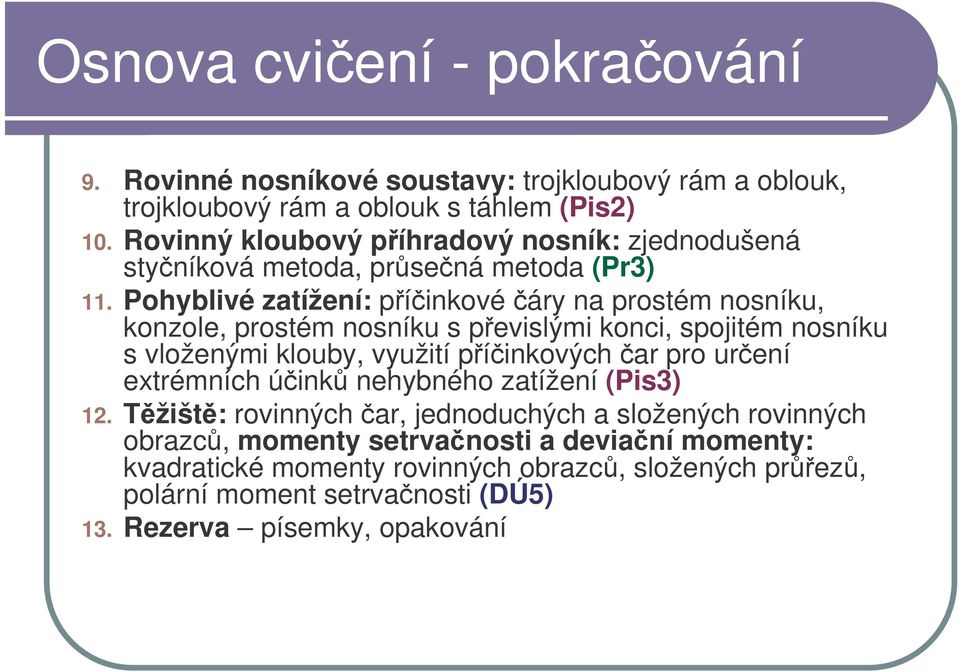 Pohyblivé zatížení: píinkové áry na prostém nosníku, konzole, prostém nosníku s pevislými konci, spojitém nosníku s vloženými klouby, využití píinkových ar pro