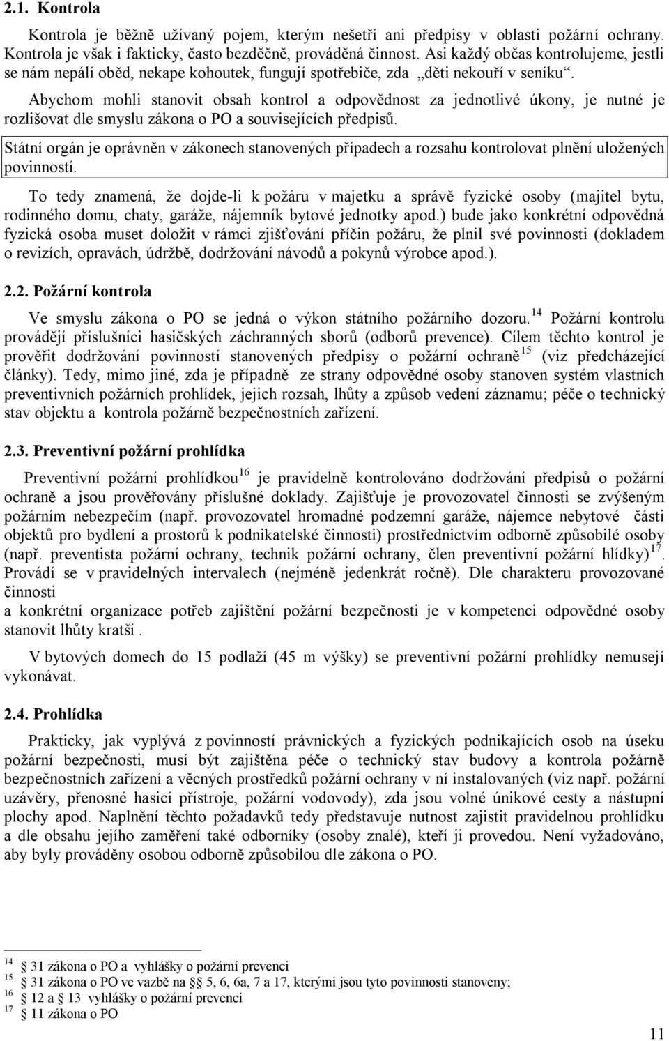 Abychom mohli stanovit obsah kontrol a odpovědnost za jednotlivé úkony, je nutné je rozlišovat dle smyslu zákona o PO a souvisejících předpisů.