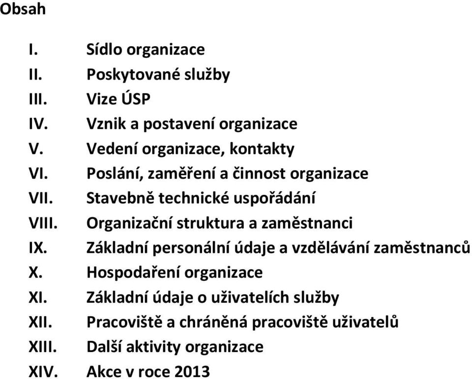 Organizační struktura a zaměstnanci IX. Základní personální údaje a vzdělávání zaměstnanců X.