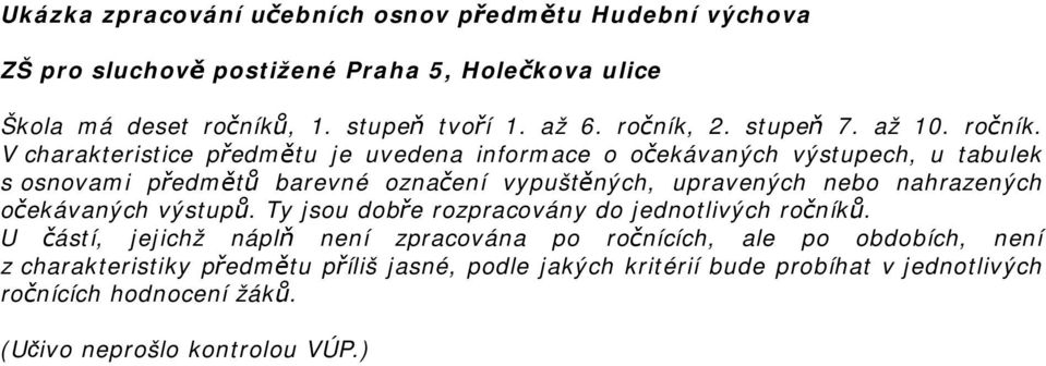 V charakteristice předmětu je uvedena informace o očekávaných výstupech, u tabulek s osnovami předmětů barevné označení vypuštěných, upravených nebo nahrazených