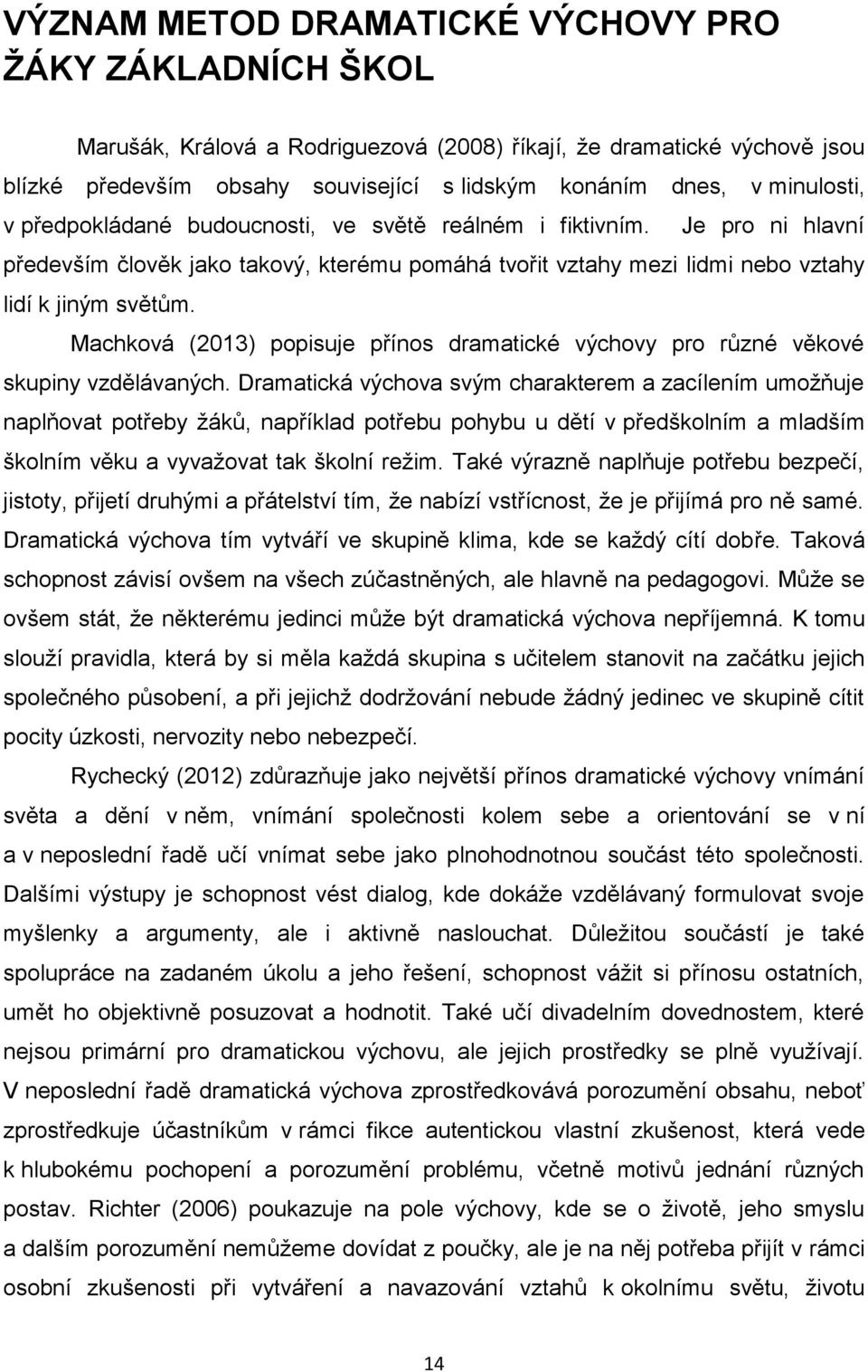 Machková (2013) popisuje přínos dramatické výchovy pro různé věkové skupiny vzdělávaných.